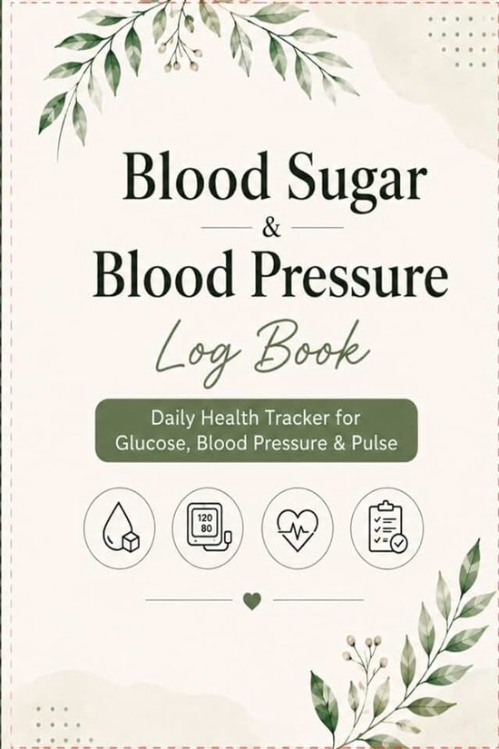 Sugar & Blood Pressure Log Book: Daily Health Tracker for Glucose, Blood Pressure & Pulse